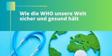 Gesundheit für alle: Wie die WHO unsere Welt sicher und gesund hält