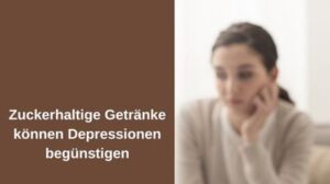 Zuckerhaltige Getränke könnten Depressionen begünstigen